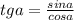 tg a=\frac{sin a}{cos a}