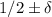 1/2\pm\delta