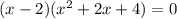 (x-2)(x^2+2x+4)=0