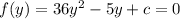 f(y)=36y^2-5y+c=0