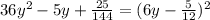 36y^2-5y+\frac{25}{144}=(6y-\frac{5}{12})^2