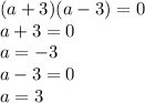 (a+3)(a-3)=0\\a+3=0\\a=-3\\a-3=0\\a=3