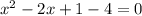 x^2-2x+1-4=0