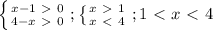 \left \{ {{x-1\ \textgreater \ 0} \atop {4-x\ \textgreater \ 0}} \right. ; \left \{ {{x\ \textgreater \ 1} \atop {x\ \textless \ 4} \right. ;1\ \textless \ x\ \textless \ 4