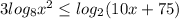 3log_8 x^2 \leq log_2(10x+75)