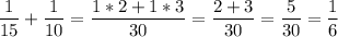 \displaystyle \frac{1}{15} +\frac{1}{10} =\frac{1*2+1*3}{30} =\frac{2+3}{30} =\frac{5}{30} =\frac{1}{6}