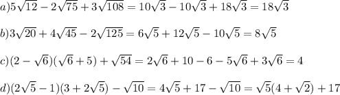 a) 5\sqrt{12} - 2\sqrt{75} + 3\sqrt{108} = 10\sqrt{3} - 10\sqrt{3} + 18\sqrt{3} = 18\sqrt{3}\\\\b) 3\sqrt{20} + 4\sqrt{45} - 2\sqrt{125} = 6\sqrt{5} + 12\sqrt{5} - 10\sqrt{5} = 8\sqrt{5}\\\\c) (2-\sqrt{6})(\sqrt{6}+5) + \sqrt{54} = 2\sqrt{6} + 10 - 6 - 5\sqrt{6} + 3\sqrt{6} = 4\\\\d) (2\sqrt{5} - 1)(3 + 2\sqrt{5}) - \sqrt{10} = 4\sqrt{5} + 17 - \sqrt{10} = \sqrt{5}(4 + \sqrt{2}) + 17