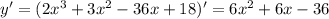 y'=(2x^3+3x^2-36x+18)'=6x^2+6x-36