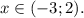 x \in (-3;2).