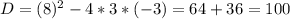 D=(8)^2-4*3*(-3)=64+36=100