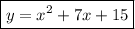 \boxed{y=x^2+7x+15}