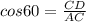 cos 60= \frac{CD}{AC}