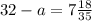 32-a=7 \frac{18}{35}