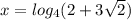 x={log_4(2+3 \sqrt{2})}