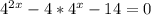 4^{2x} -4* 4 ^ {x} - 14 = 0