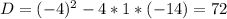 D=(-4)^2-4*1*(-14)=72