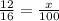 \frac{12}{16} = \frac{x}{100} &#10;