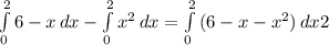 \int\limits^2_0 {6 - x} \, dx - \int\limits^2_0 {x^2} \, dx = \int\limits^2_0 {(6 - x - x^2)} \, dx 2