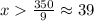 x\frac{350}{9}\approx39