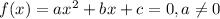 f(x) = ax^2 + bx + c = 0, a \neq 0