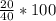 \frac{20}{40} *100