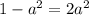 1-a^2= 2a^2