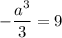 -\dfrac{a^3}{3}=9