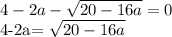 \displaystyle 4-2a- \sqrt{20-16a}=0&#10;&#10;4-2a= \sqrt{20-16a}&#10;&#10;