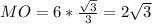 MO=6* \frac{ \sqrt{3} }{3} =2 \sqrt{3}