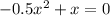 -0.5x^2+x=0