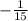 - \frac{1}{15}