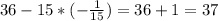 36-15*(- \frac{1}{15} )=36+1=37