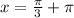 x= \frac{ \pi }{3} + \pi