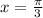 x= \frac{ \pi}{3 }