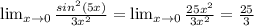 \lim_{x \to 0} \frac{sin^2(5x)}{3x^2} = \lim_{x \to 0} \frac{25x^2}{3x^2} = \frac{25}{3}