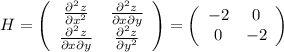 H=\left(&#10;\begin{array}{cc}&#10; \frac{\partial^2z}{\partial x^2} & \frac{\partial^2z}{\partial x\partial y} \\&#10; \frac{\partial^2z}{\partial x\partial y} &\frac{\partial^2z}{\partial y^2} \\&#10;\end{array}&#10;\right)=\left(&#10;\begin{array}{cc}&#10; -2 & 0 \\&#10; 0 & -2 \\&#10;\end{array}&#10;\right)