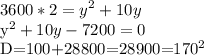 \displaystyle 3600*2=y^2+10y&#10;&#10;y^2+10y-7200=0&#10;&#10;D=100+28800=28900=170^2&#10;