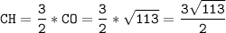 \tt\displaystyle CH=\frac{3}{2}*CO=\frac{3}{2}*\sqrt{113}=\frac{3\sqrt{113}}{2}