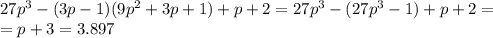 27p^3-(3p-1)(9p^2+3p+1)+p+2=27p^3-(27p^3-1)+p+2=\\=p+3=3.897