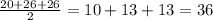 \frac{20+26+26}{2} = 10 + 13 + 13 = 36