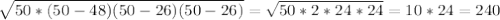 \sqrt{50*(50-48)(50-26)(50-26)} = \sqrt{50*2*24*24} = 10*24 = 240