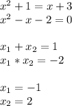 x^2 + 1 = x + 3 \\ x^2 - x - 2 = 0 \\ \\ x_1 + x_2 = 1 \\ x_1*x_2 = -2 \\ \\ x_1 = -1 \\ x_2 = 2