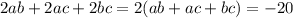 2ab+ 2ac+2bc=2(ab+ ac+bc)=-20