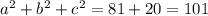 a^{2}+b^{2}+ c^{2} =81+20=101&#10;