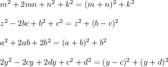 m^2+2mn+n^2+k^2=(m+n)^2+k^2\\\\z^2-2bc+b^2+c^2=z^2+(b-c)^2\\\\a^2+2ab+2b^2=(a+b)^2+b^2\\\\2y^2-2cy+2dy+c^2+d^2=(y-c)^2+(y+d)^2