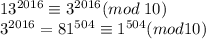 13^{2016}\equiv3^{2016}(mod\;10)\\3^{2016}=81^{504}\equiv1^{504}(mod10)