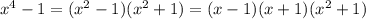 x^4-1=(x^2-1)(x^2+1)=(x-1)(x+1)(x^2+1)