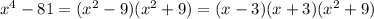 x^4-81=(x^2-9)(x^2+9)=(x-3)(x+3)(x^2+9)