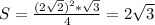 S= \frac{( 2 \sqrt{2}) ^{2}* \sqrt{3} }{4} =2 \sqrt{3}