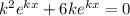 k^2e^{kx}+6ke^{kx}=0